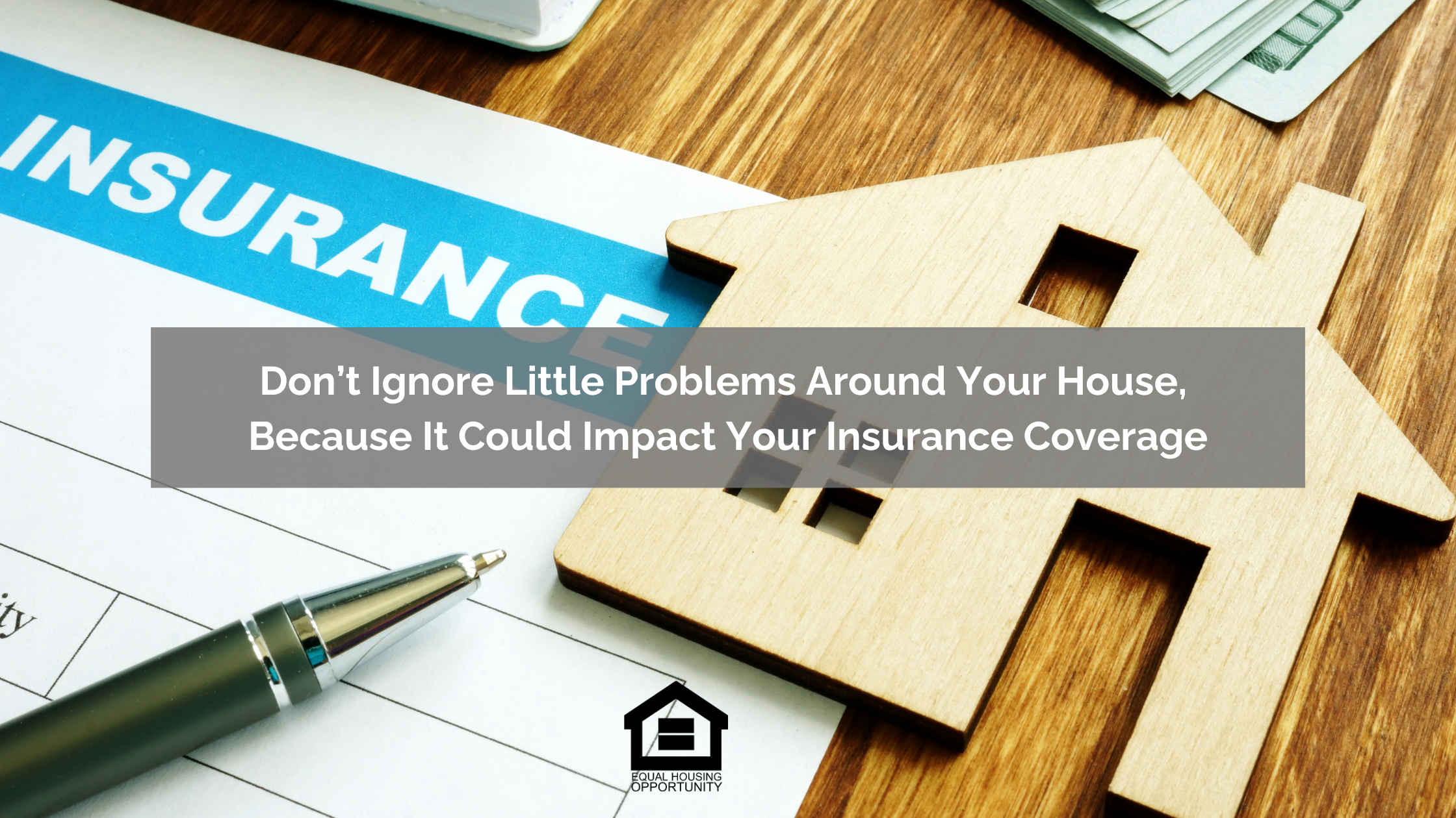 Don’t Ignore Little Problems Around Your House, Because It Could Impact Your Insurance Coverage